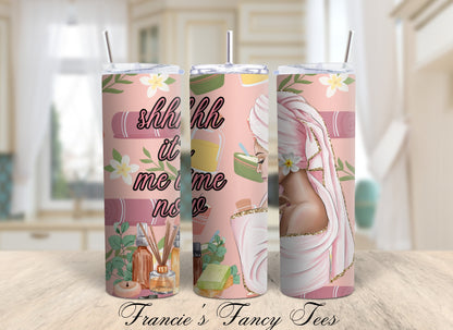 Shh It's Me Time/ Mother's Tumbler/ Best Gift/ Sublimation Tumbler/20oz Tumbler