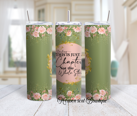 This is just a chapter/Inspiring Tumbler/20oz Tumbler/Sublimation Tumbler/Birthday Gift/Gift for Your Best Friend/Girly Tumbler